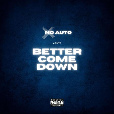 Better Come Down (No Auto) | Boomplay Music