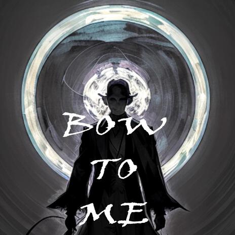 Bow To Me | Boomplay Music