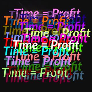 Time = Profit