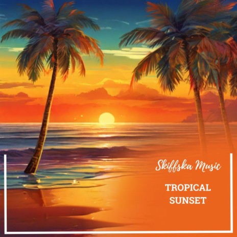 Tropical Sunset | Boomplay Music