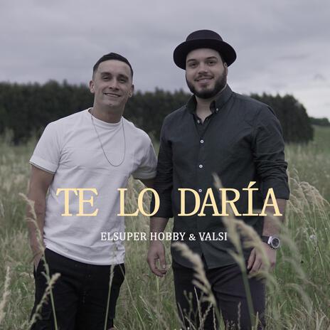 Te lo daría ft. Valsi | Boomplay Music