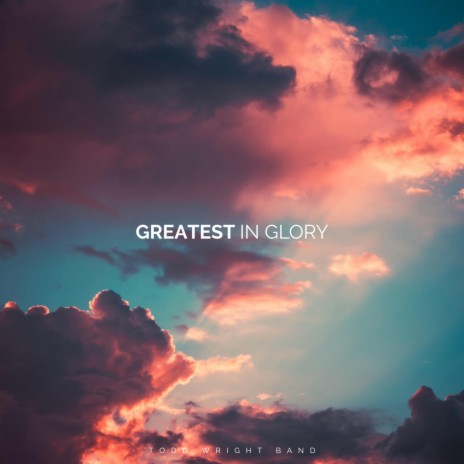 Greatest In Glory