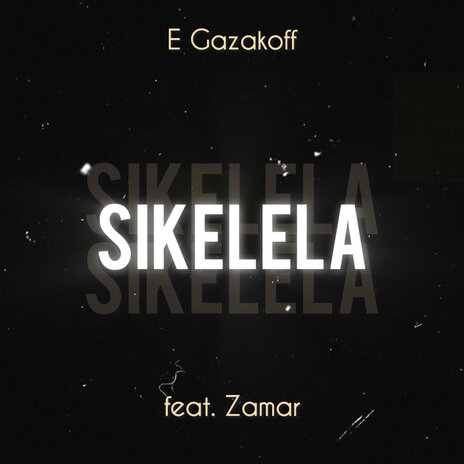 Sikelela ft. Zamar | Boomplay Music