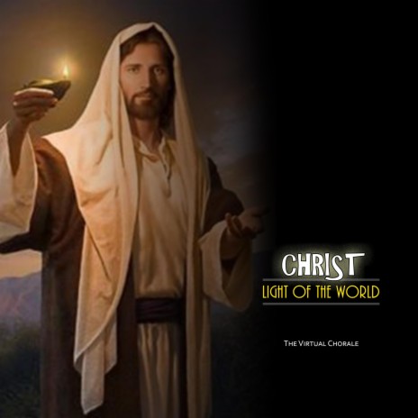 CHRIST, LIGHT OF THE WORLD ft. The Virtual Chorale | Boomplay Music