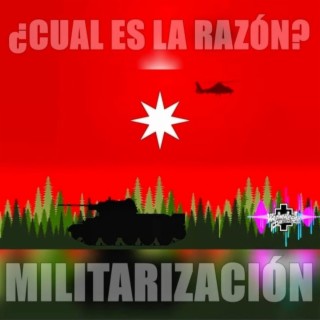 ¿Cuál es la razón de la militarización?