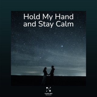 Hold My Hand and Stay Calm