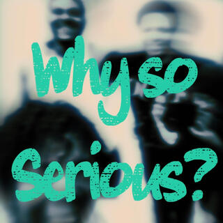 Why so serious?