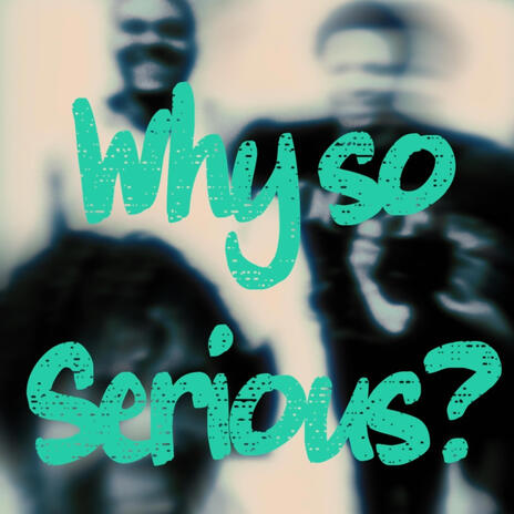 Why so serious? | Boomplay Music