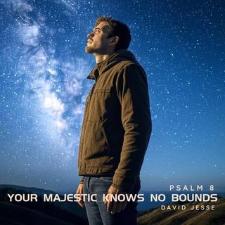 Your Majesty Knows No Bounds (Psalm 8)