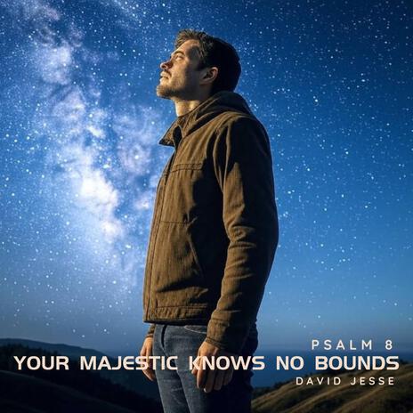 Your Majesty Knows No Bounds (Psalm 8) | Boomplay Music