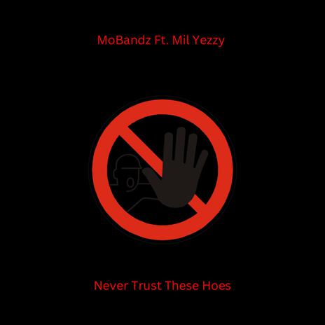 Never Trust These Hoes ft. Mil Yezzy | Boomplay Music