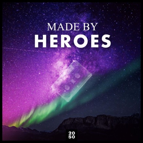 Made By Heroes | Boomplay Music