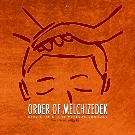 ORDER OF MELCHIZEDEK ft. The Virtual Chorale | Boomplay Music