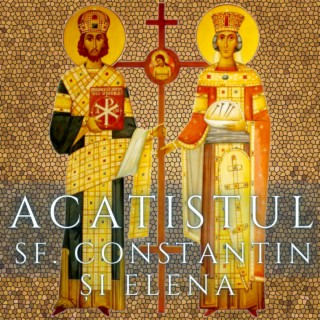 Acatistul Sfintilor Imparati Constantin si Elena