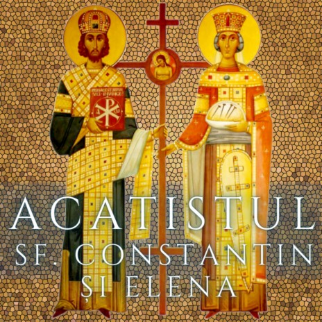 Acatistul Sfintilor Imparati Constantin si Elena | Boomplay Music