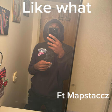 Like What ft. Mapstaccz | Boomplay Music