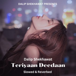 Teriyaan Deedaan (Slowed & Reverb)
