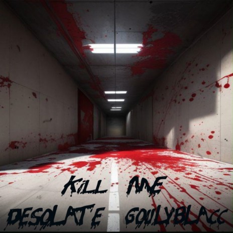 Kill Me ft. GoulyBlacc