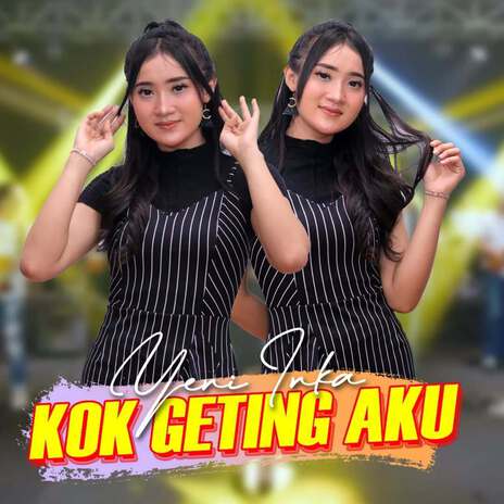 Kok Geting Aku | Boomplay Music