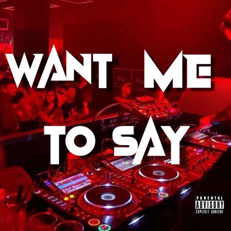 want me to say | Boomplay Music