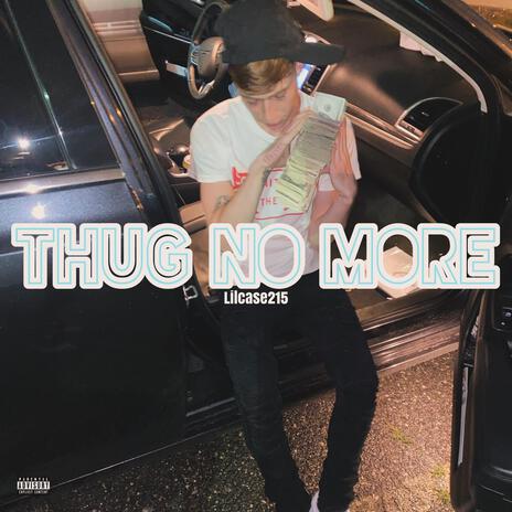 THUG NO MORE | Boomplay Music