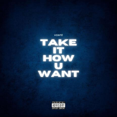 Take It How U Want | Boomplay Music