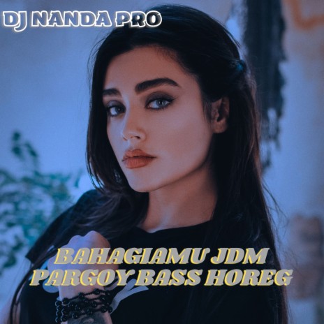 Bahagiamu JDM Pargoy Bass Horeg | Boomplay Music