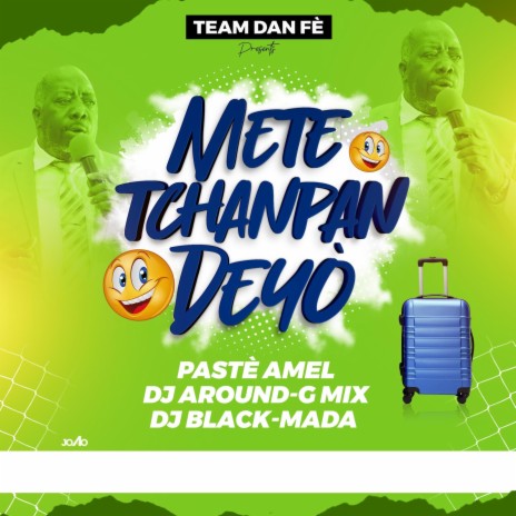 Met Tchanpan Deyò ft. Pastè Amel, Dj Around-G Mix TDF & Dj Black-Mada TDF | Boomplay Music