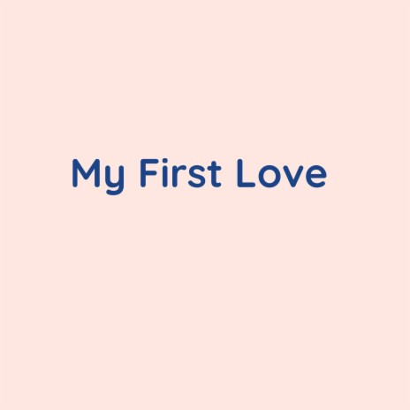 My First Love | Boomplay Music