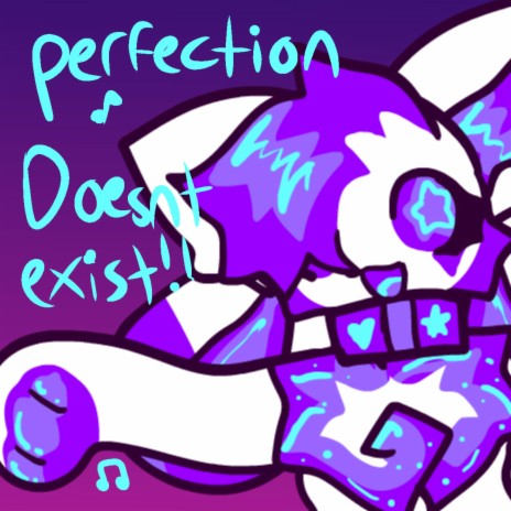 perfection DOESNT EXIST!!!!!!!!!!!!!!!! | Boomplay Music