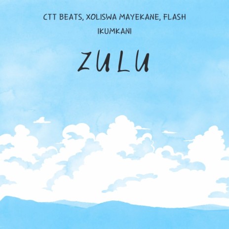 Zulu ft. Xoliswa Mayekane & FLASH IKUMKANI | Boomplay Music