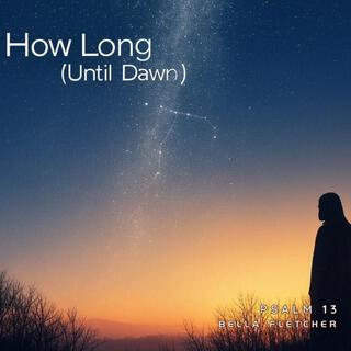 How Long Until Dawn (Psalm 13)