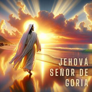 Jehová Señor de Gloria