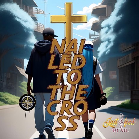 Nailed To The Cross ft. Justified No More Lies | Boomplay Music