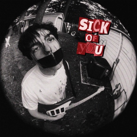 SICK OF YOU