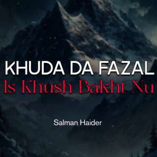 Khuda Da Fazal Is Khush Bakht Nu