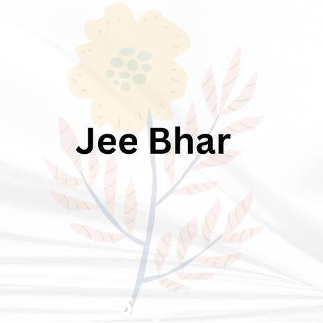 Jee bhar | Boomplay Music