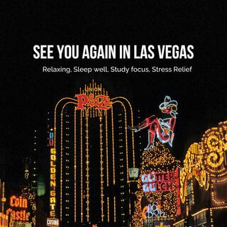 See You Again in Las Vegas – Relaxing, Sleep well, Study focus, Stress Relief