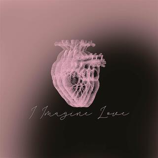 I Imagine Love lyrics | Boomplay Music