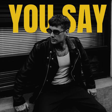 You Say | Boomplay Music