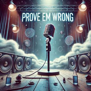 Prove 'em Wrong