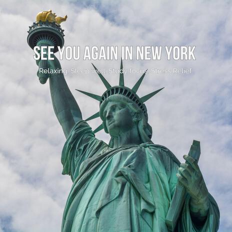 See You Again in New York – Relaxing, Sleep well, Study focus, Stress Relief