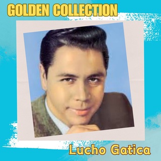 Lucho Gatica - Golden Collection