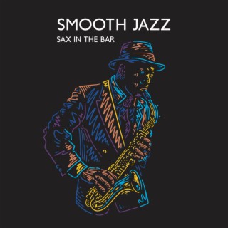 Smooth Jazz Sax in the Bar: 2023 Compilation Jazz for Pub, Restaurant or Cafe, Vintage Styled Songs