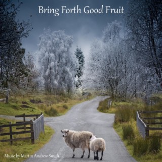 Bring Forth Good Fruit