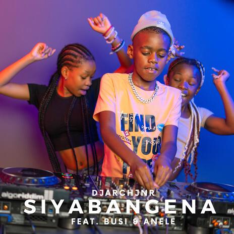 SIYABANGENA ft. Busi & Anele | Boomplay Music