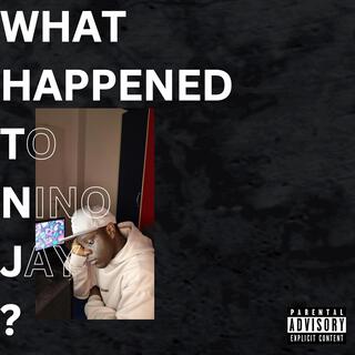 What Happened To Nino Jay? lyrics | Boomplay Music