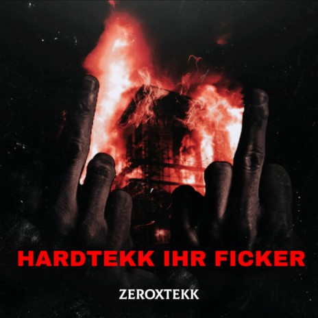 Hardtekk ihr Ficker ft. ZeroXTEKK | Boomplay Music