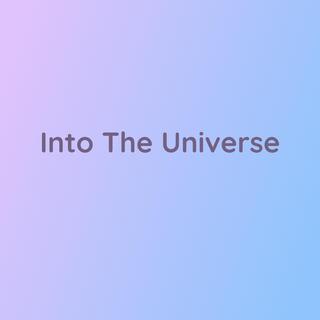 Into The Universe