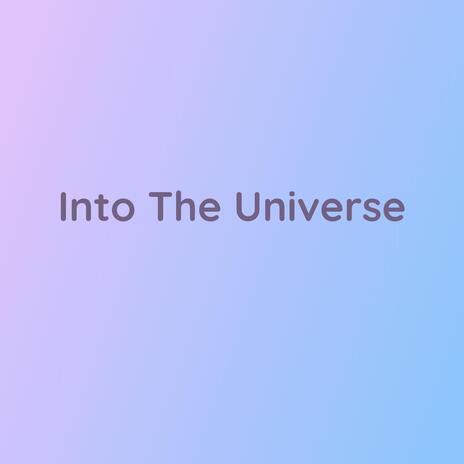 Into The Universe | Boomplay Music